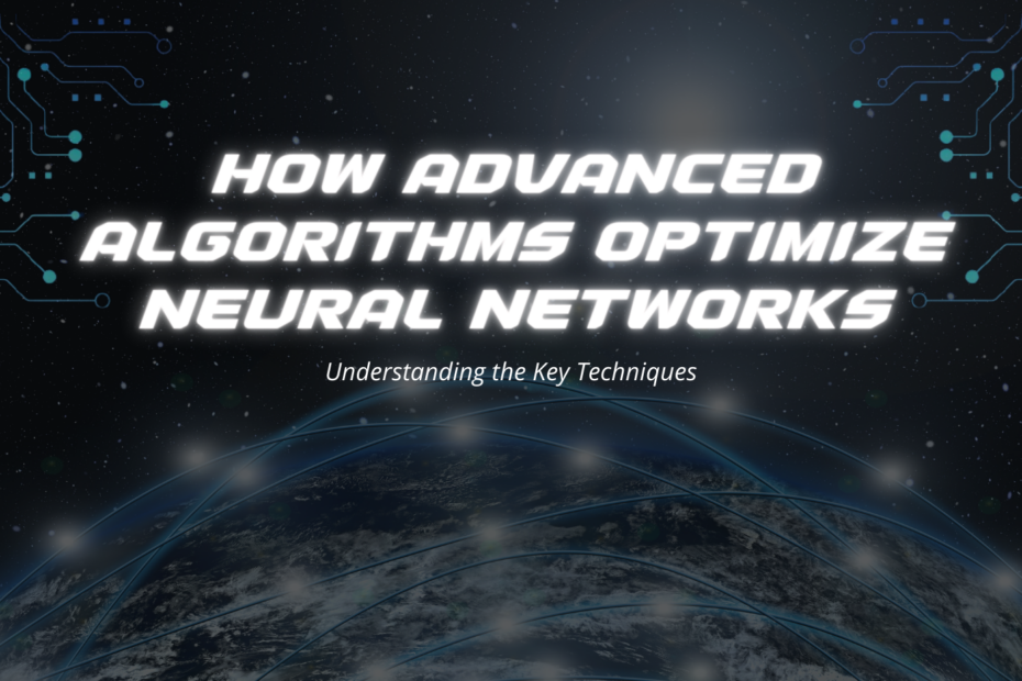 How Advanced Algorithms Optimize Neural Networks: Understanding the Key Techniques